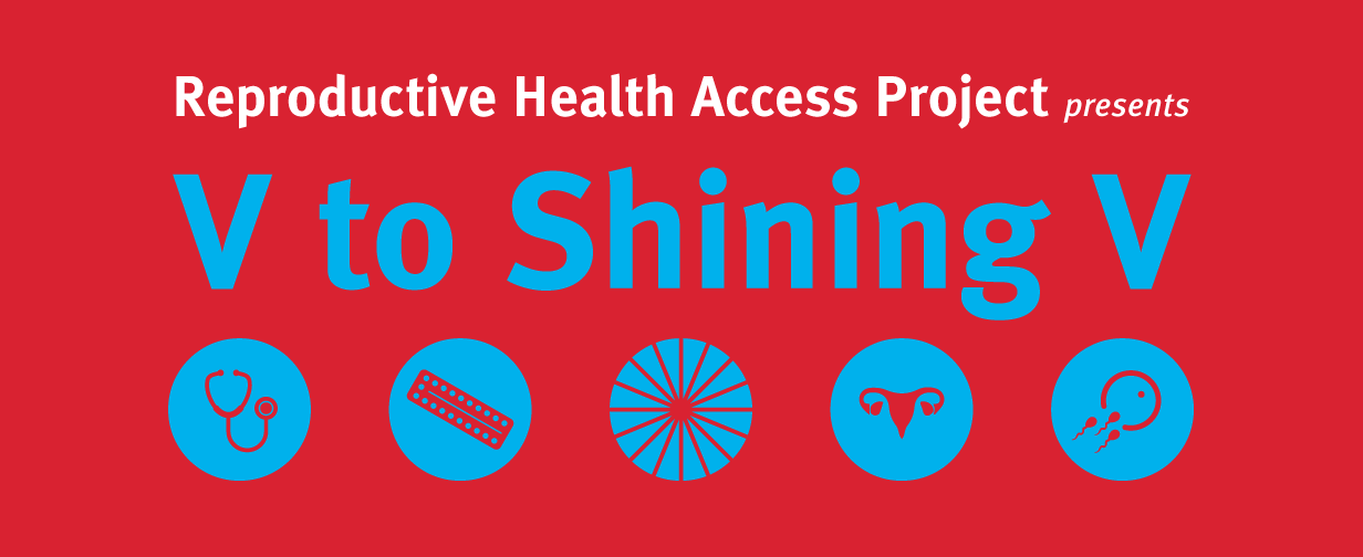Reproductive Health Access Project presents V to Shining V